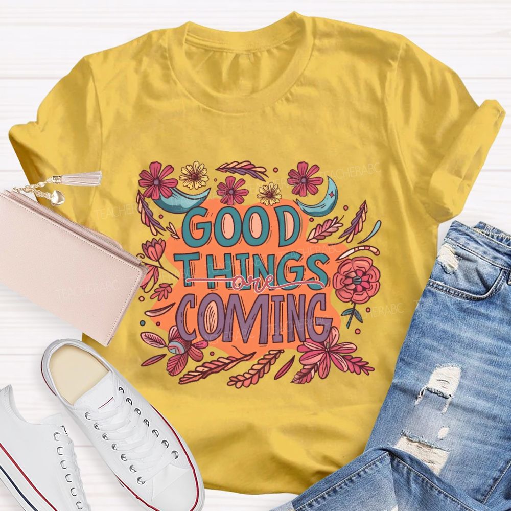 Good Things Are Coming Graphic  Teacher T-shirt