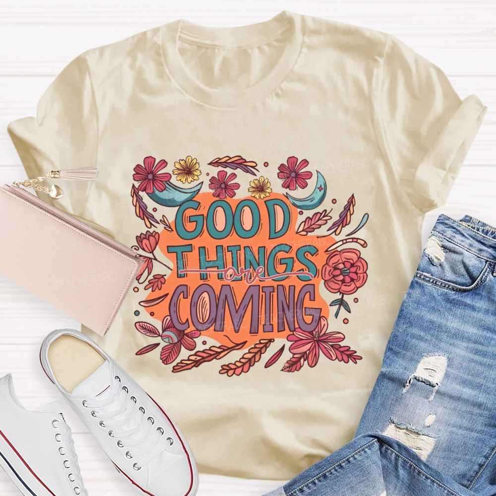 Good Things Are Coming Graphic  Teacher T-shirt