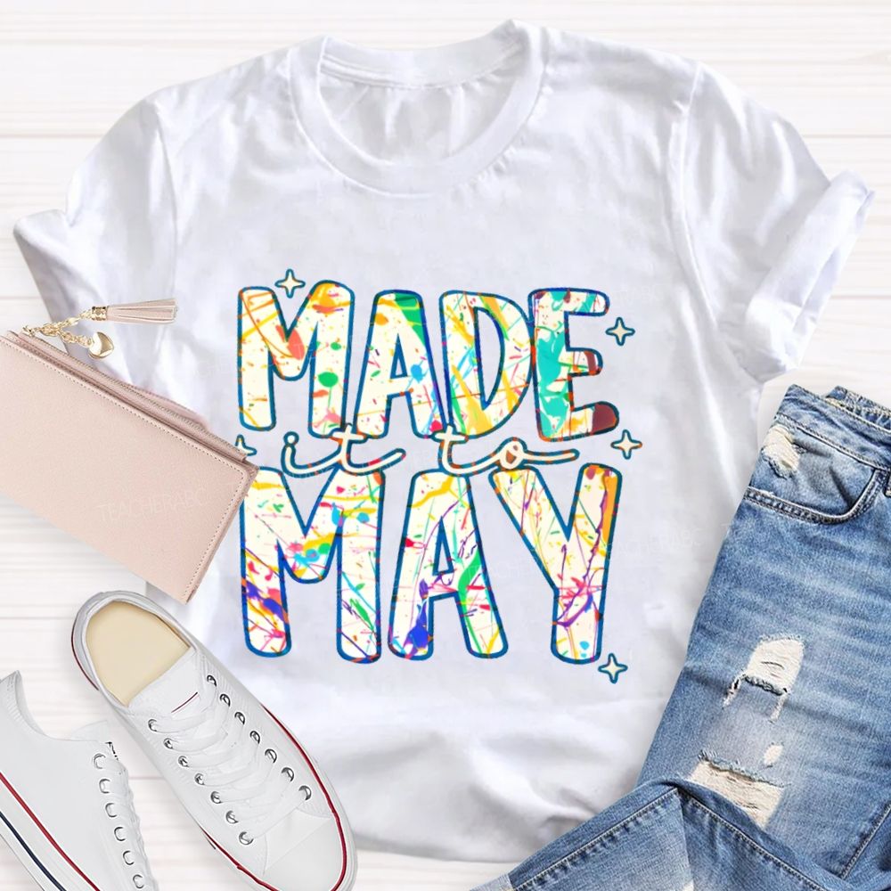 Made It To May Graphics  Teacher T-shirt
