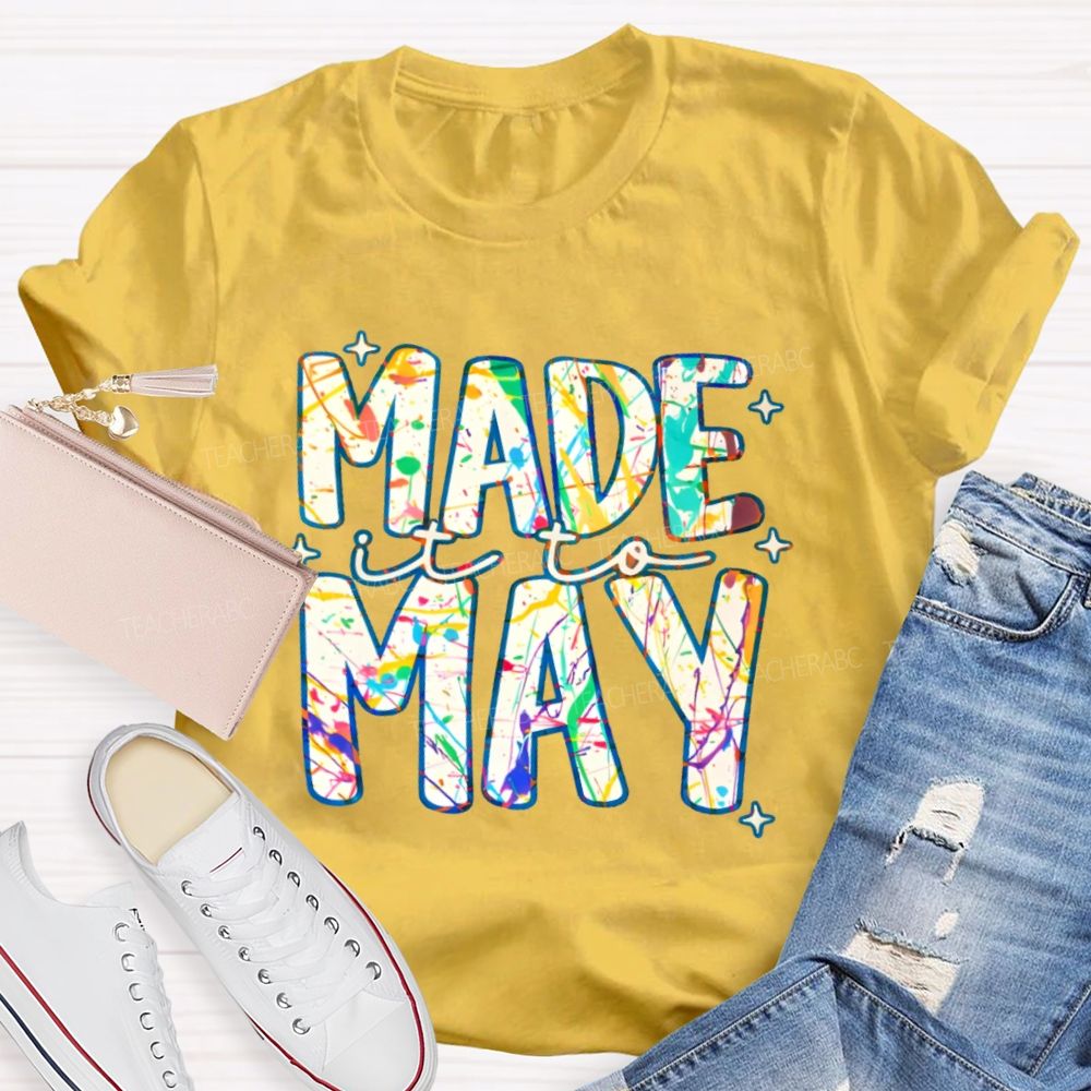 Made It To May Graphics  Teacher T-shirt
