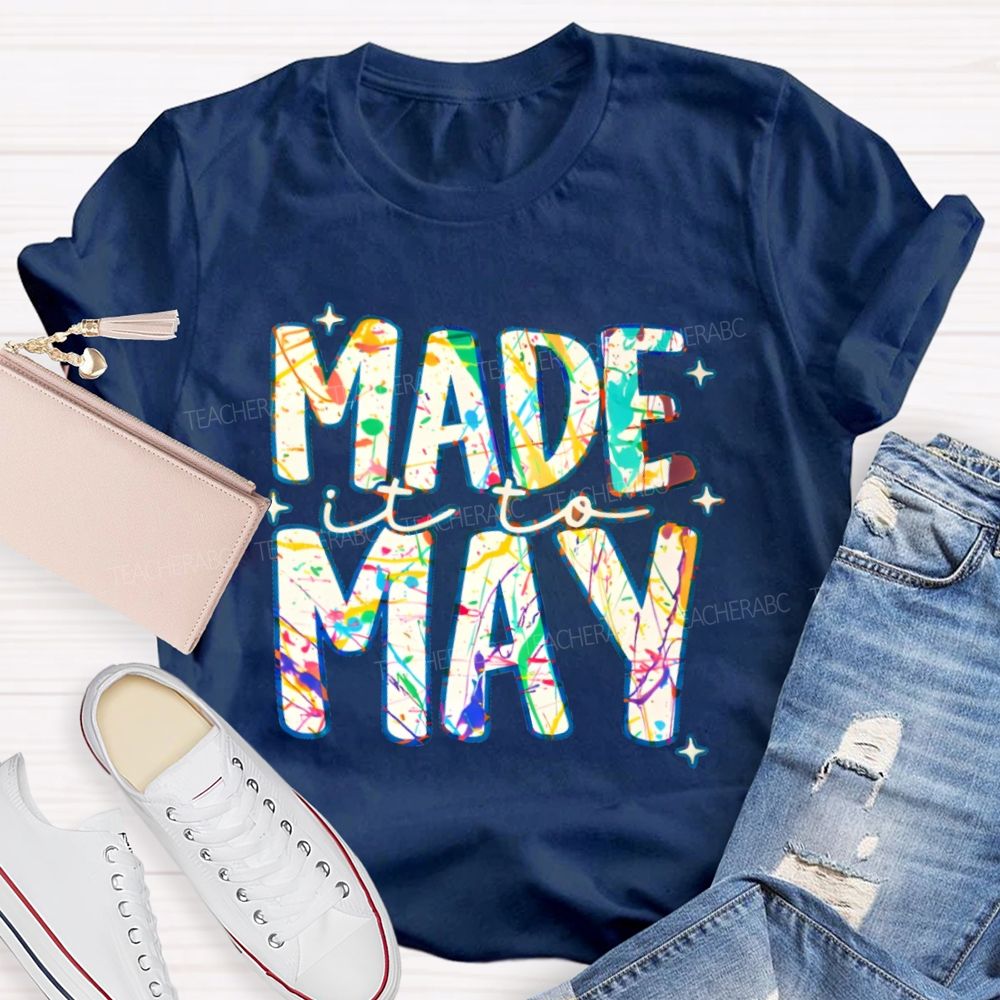 Made It To May Graphics  Teacher T-shirt