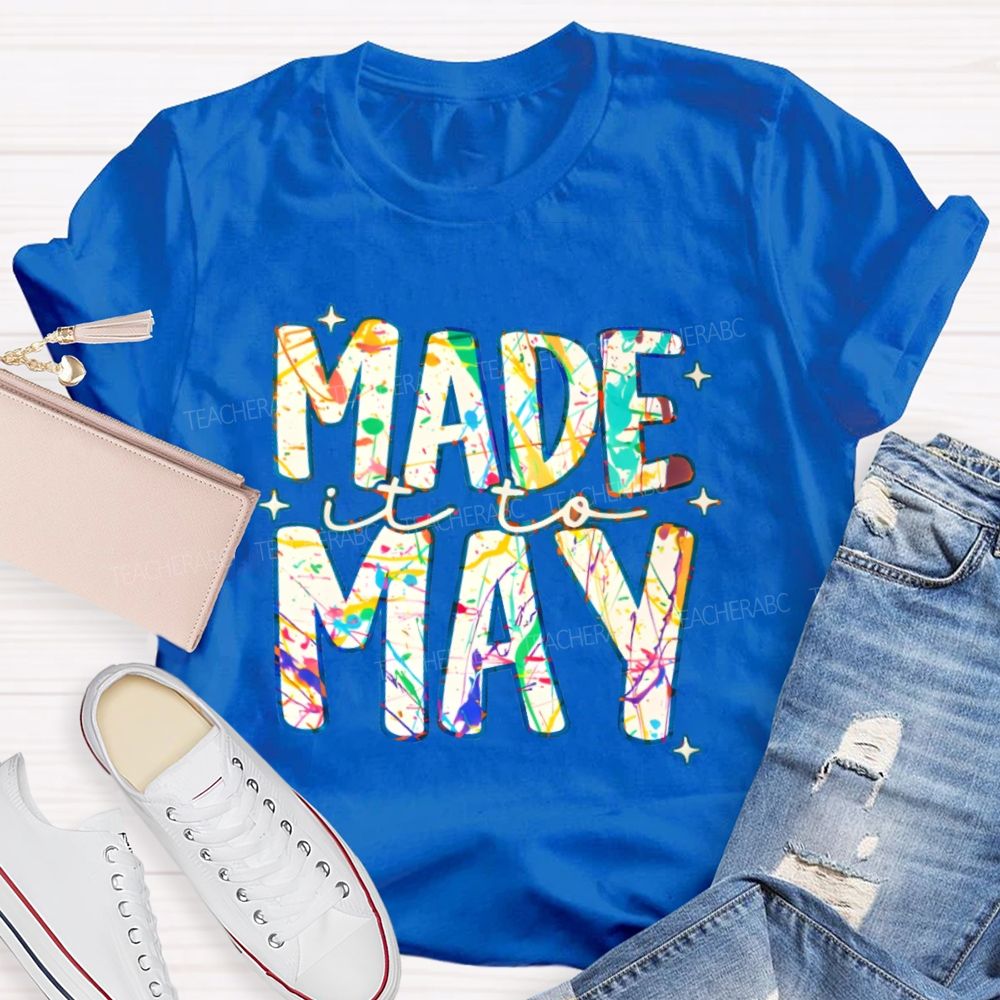 Made It To May Graphics  Teacher T-shirt