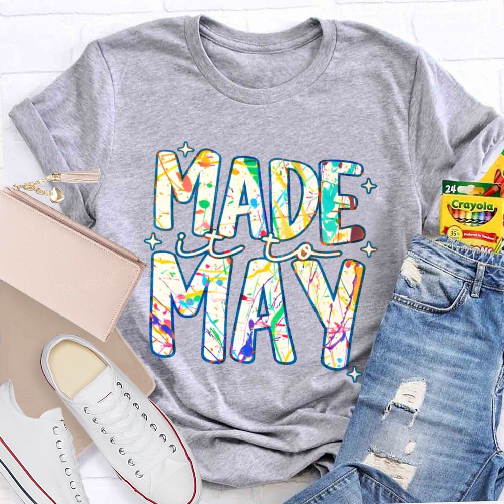 Made It To May Graphics  Teacher T-shirt