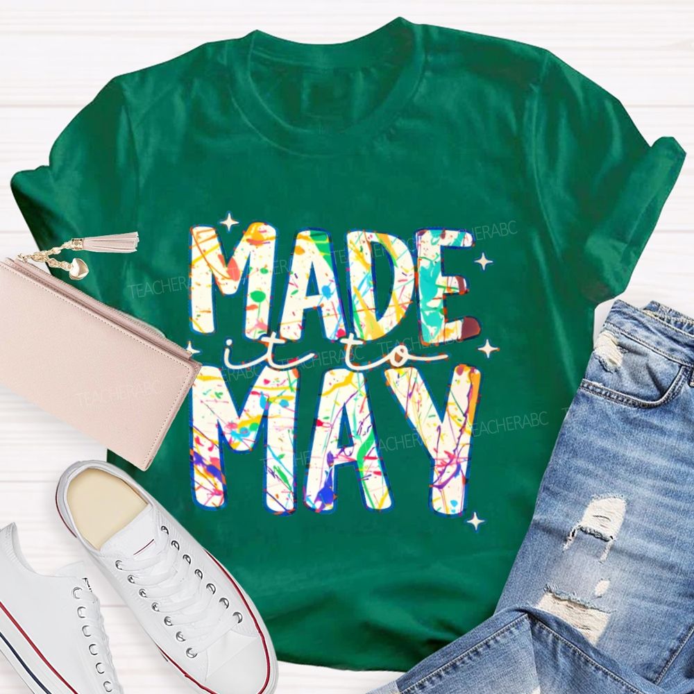 Made It To May Graphics  Teacher T-shirt