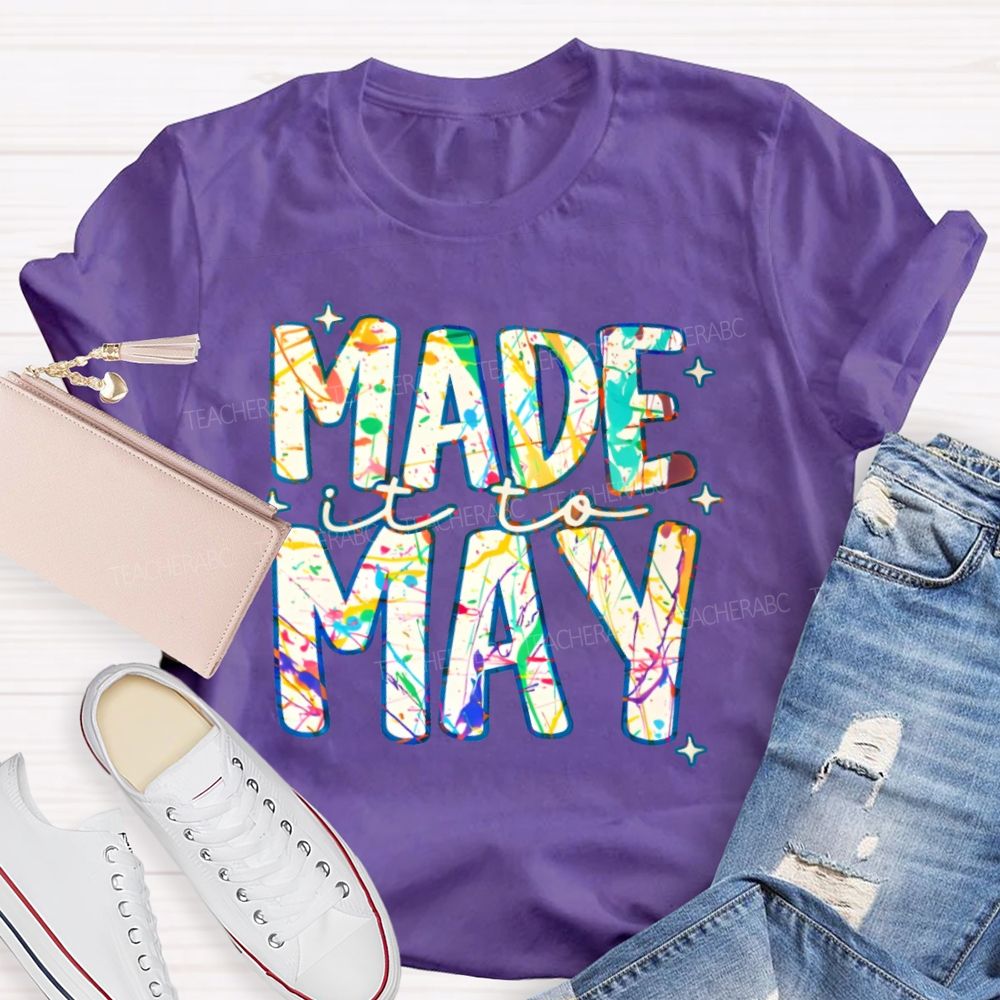 Made It To May Graphics  Teacher T-shirt