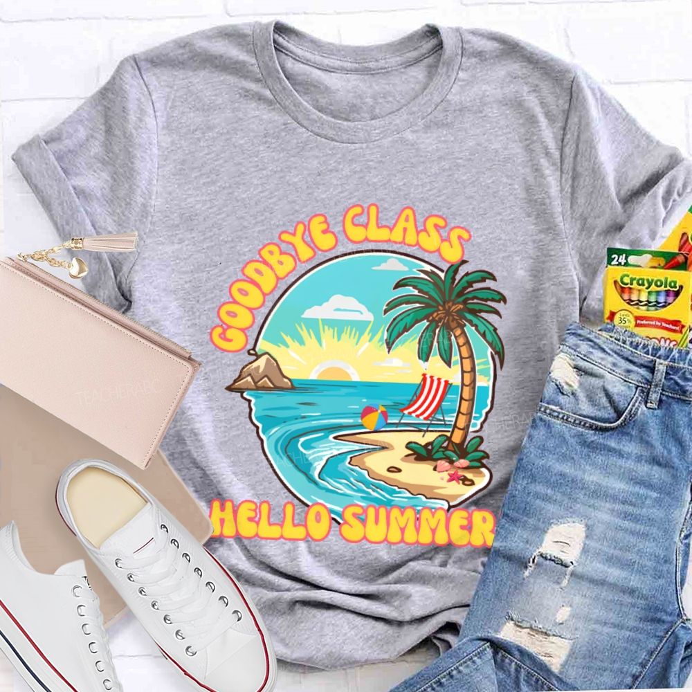 Goodbye Class Hello Summer  Teacher T-shirt