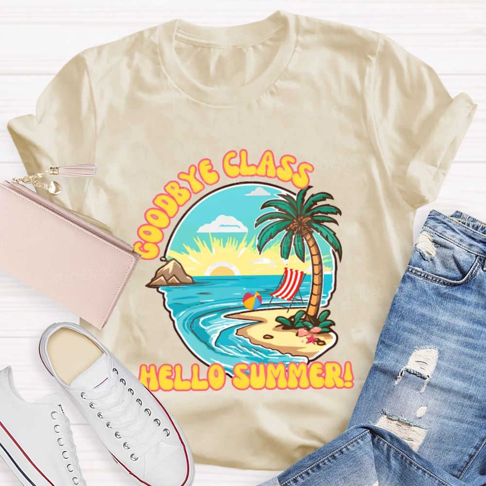 Goodbye Class Hello Summer  Teacher T-shirt
