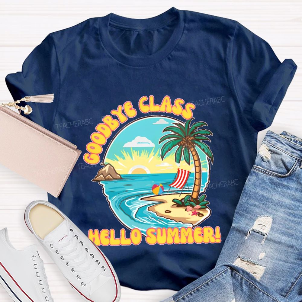 Goodbye Class Hello Summer  Teacher T-shirt