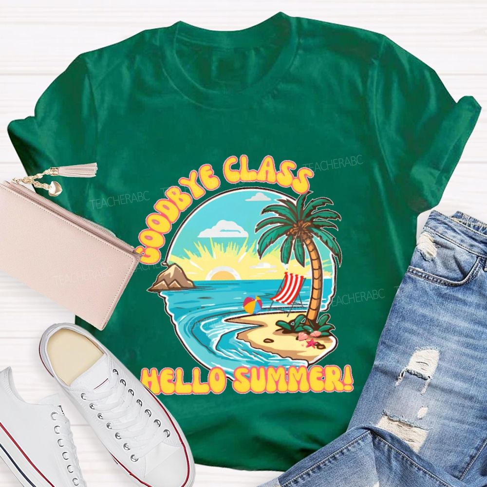 Goodbye Class Hello Summer  Teacher T-shirt