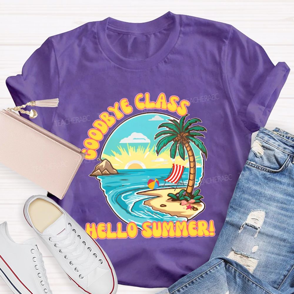 Goodbye Class Hello Summer  Teacher T-shirt