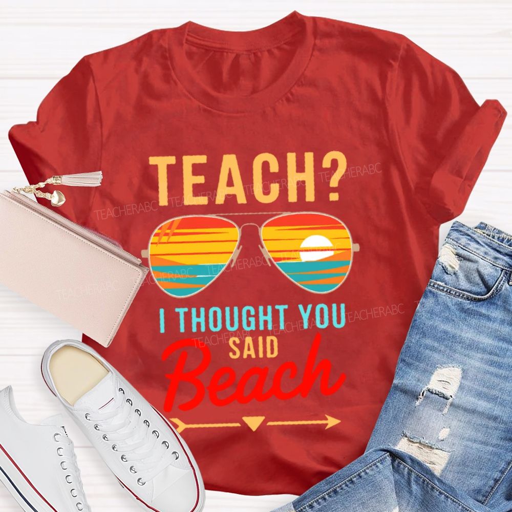 Teach?  I Thought You Said Beach Patterns  Teacher T-shirt