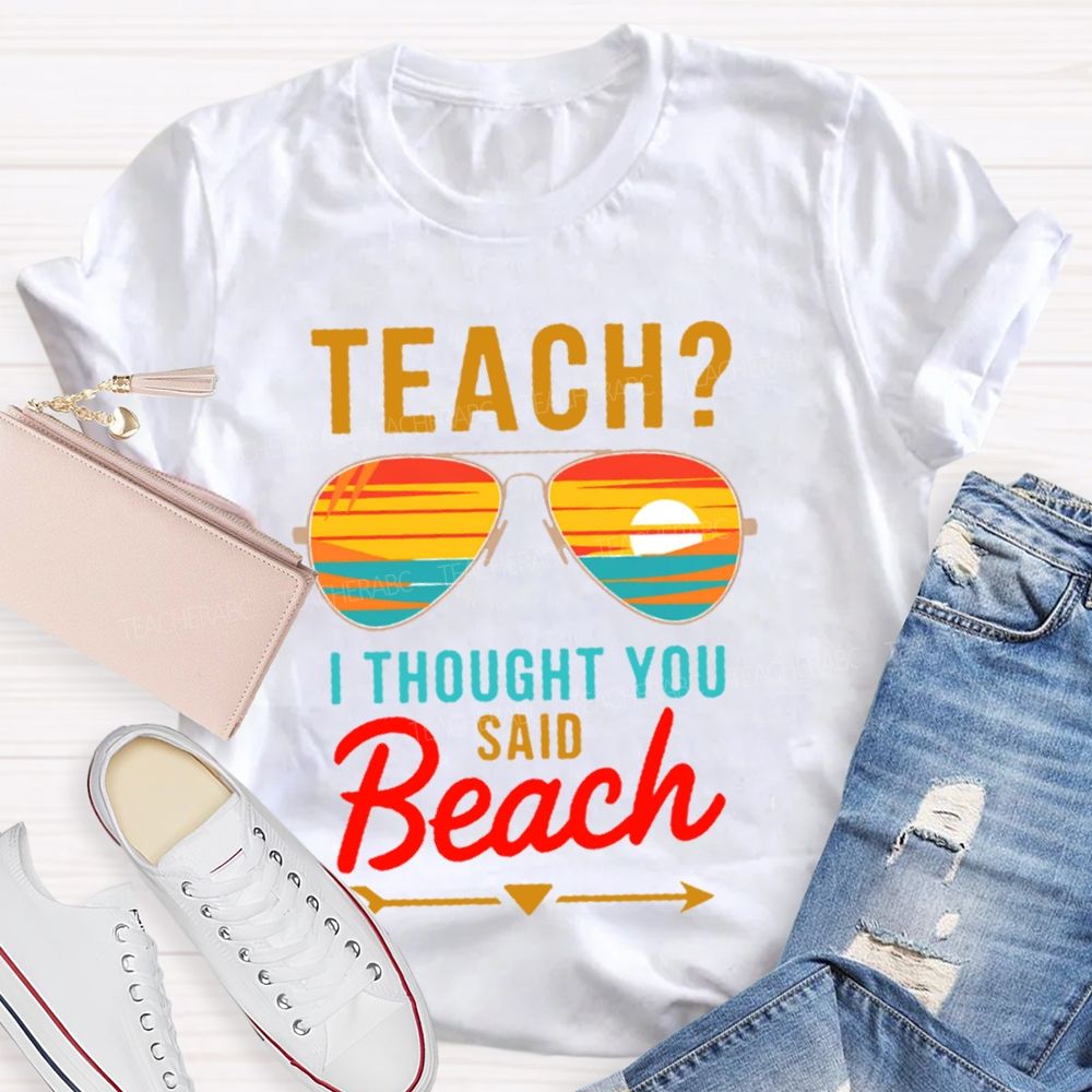 Teach?  I Thought You Said Beach Patterns  Teacher T-shirt