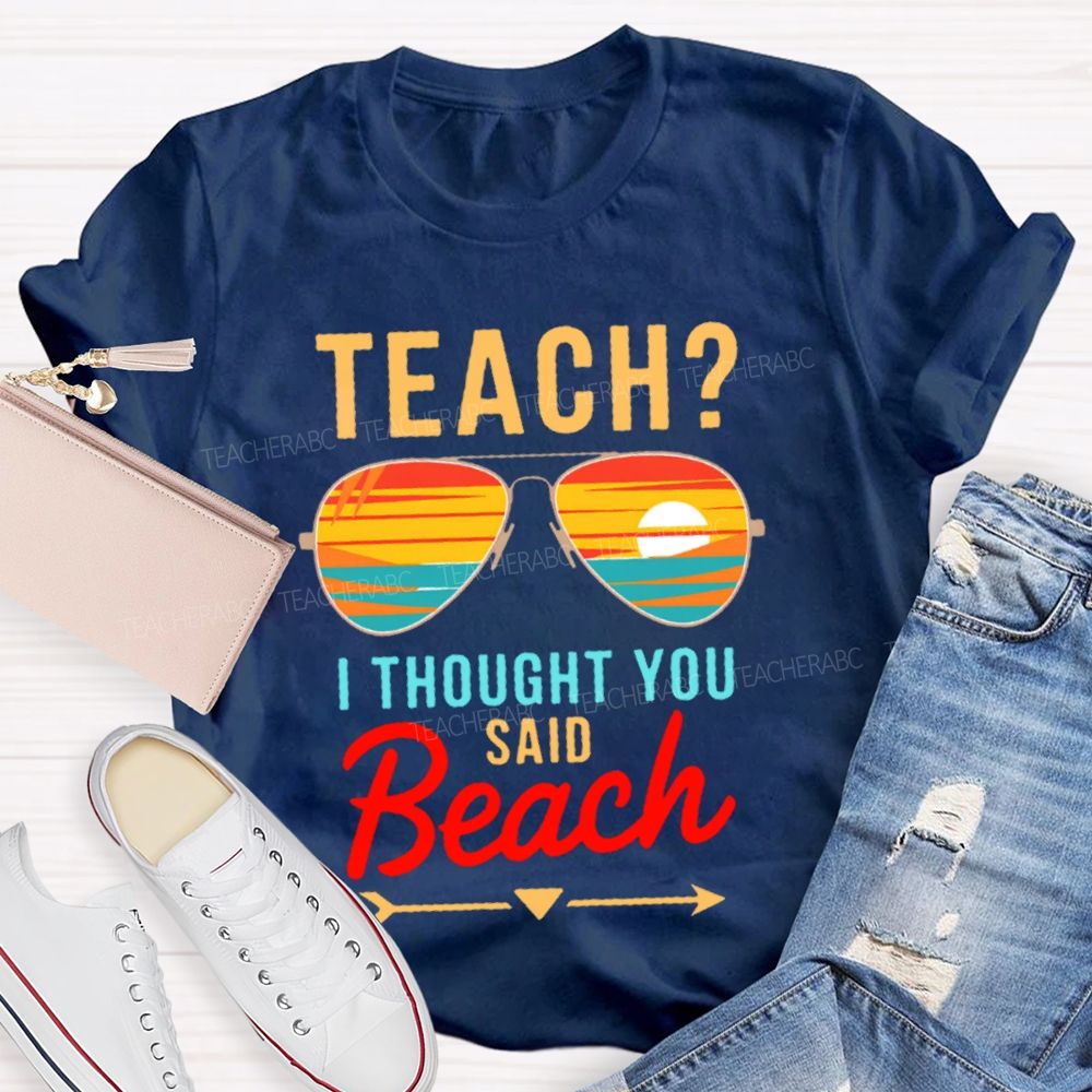 Teach?  I Thought You Said Beach Patterns  Teacher T-shirt