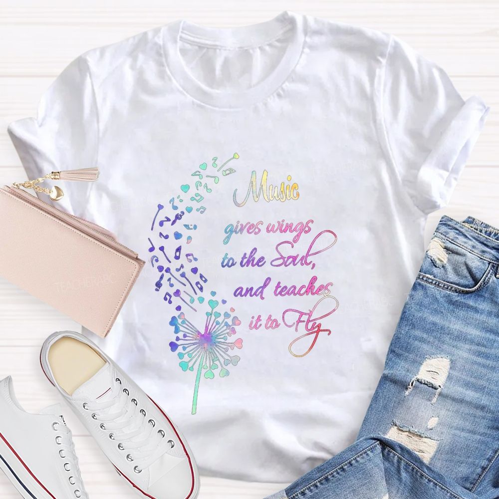 Music Gives Wings To The Soul And Teachers It To Fly Teacher T-shirt