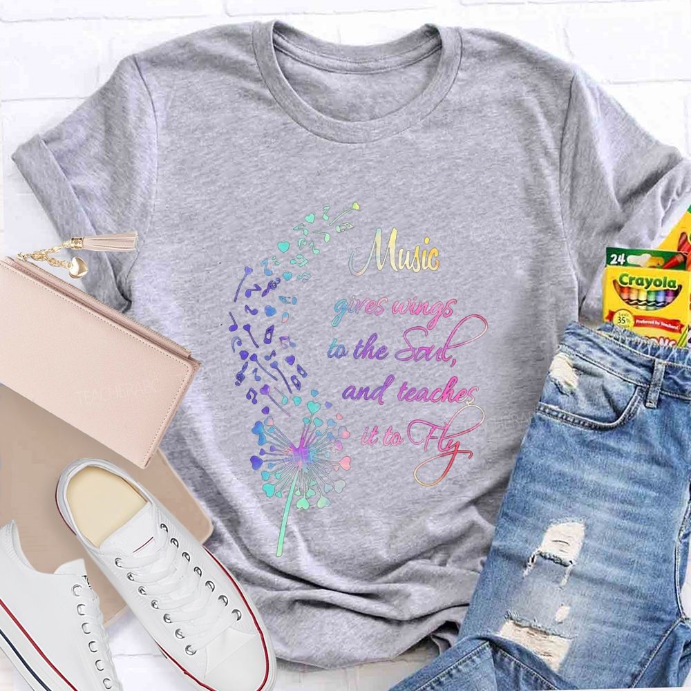 Music Gives Wings To The Soul And Teachers It To Fly Teacher T-shirt
