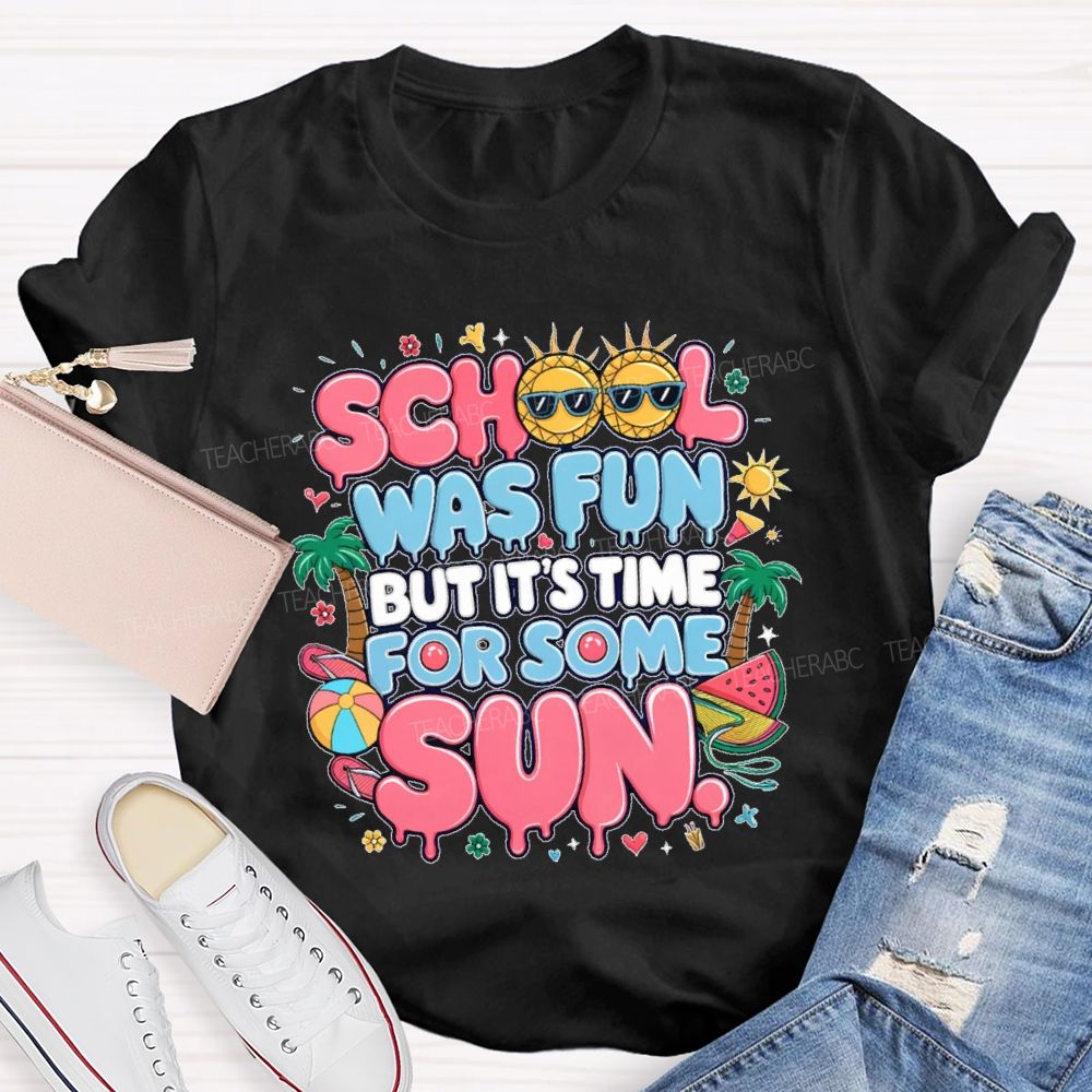 School Was Fun But It's Time For Some Sun Graphic  Teacher T-shirt