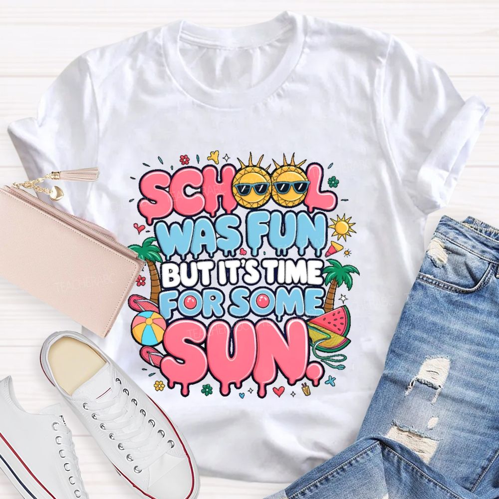 School Was Fun But It's Time For Some Sun Graphic  Teacher T-shirt