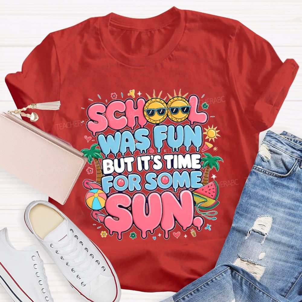 School Was Fun But It's Time For Some Sun Graphic  Teacher T-shirt