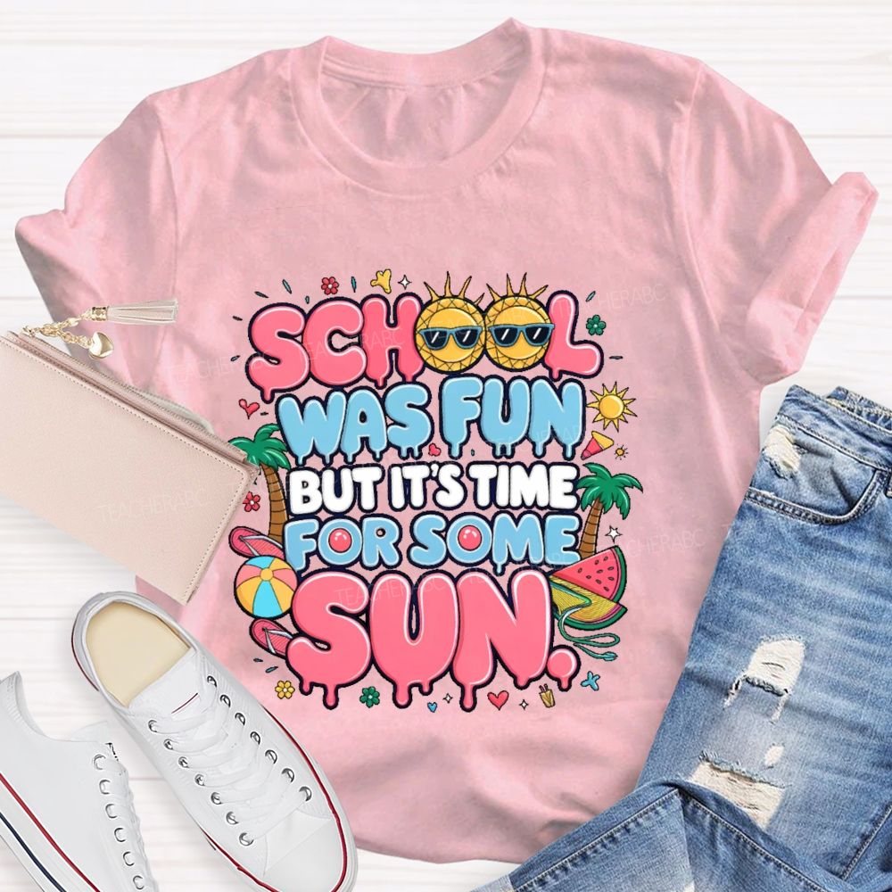 School Was Fun But It's Time For Some Sun Graphic  Teacher T-shirt