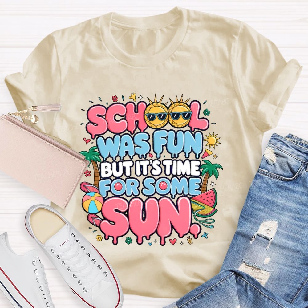 School Was Fun But It's Time For Some Sun Graphic  Teacher T-shirt