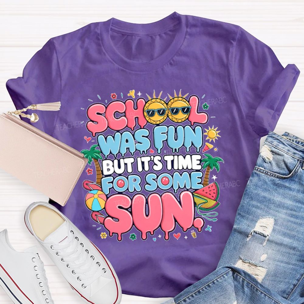 School Was Fun But It's Time For Some Sun Graphic  Teacher T-shirt