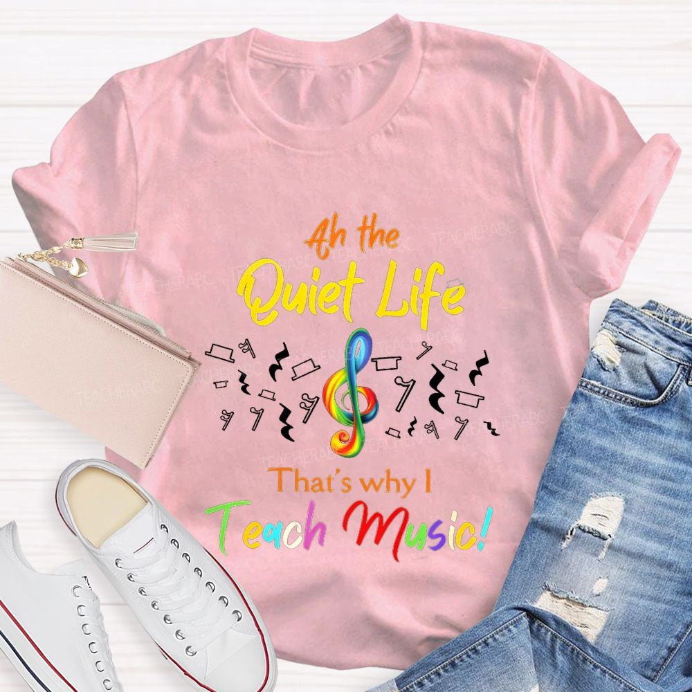 At The Quiet Life That'S Why Teach Music Teacher T-shirt