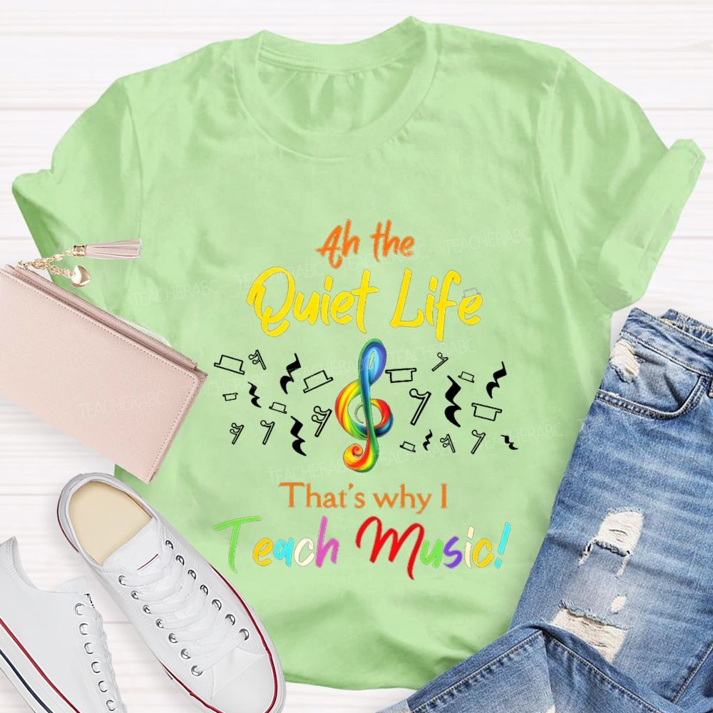 At The Quiet Life That'S Why Teach Music Teacher T-shirt