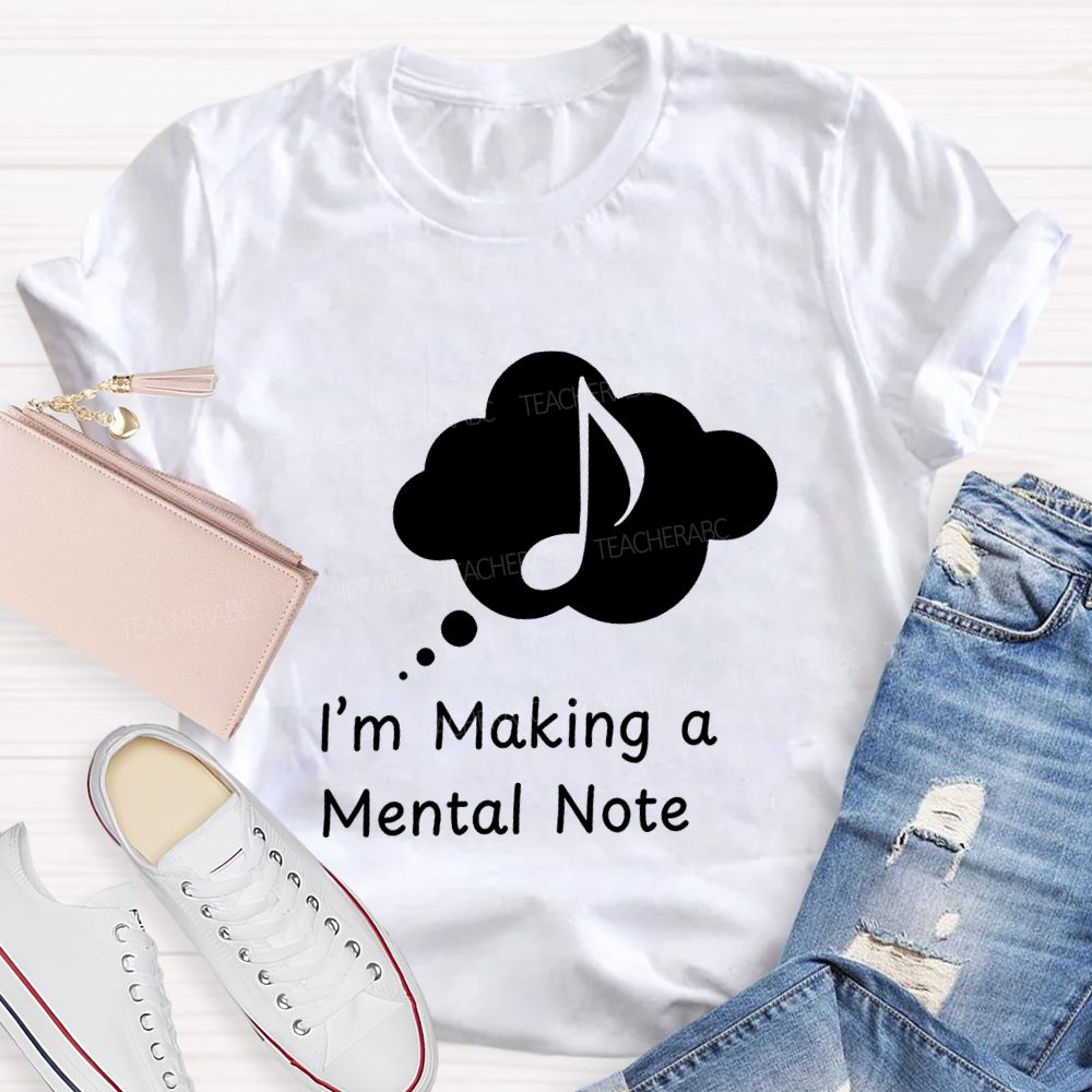 I'M Making A Mental Note Music Teacher T-shirt