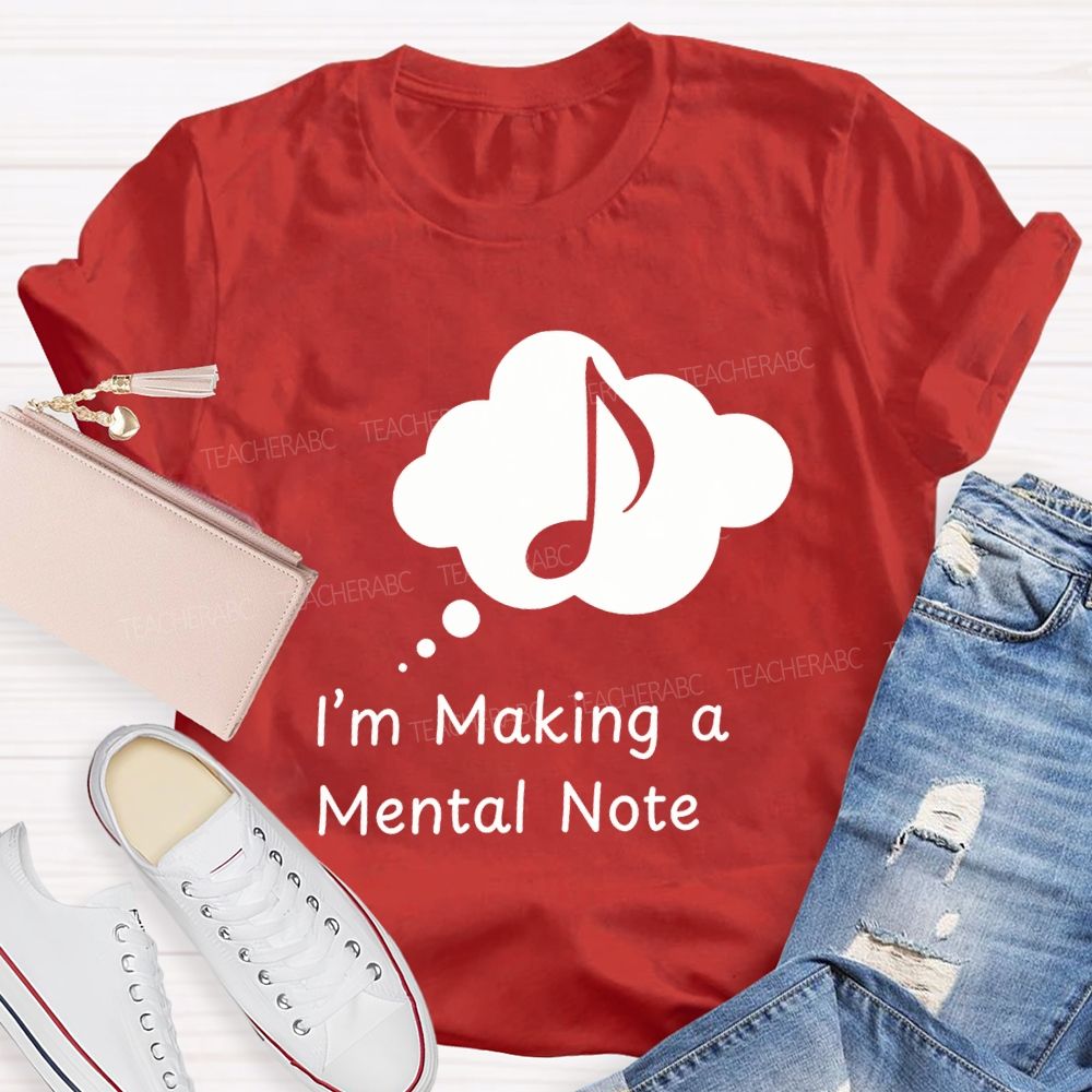 I'M Making A Mental Note Music Teacher T-shirt