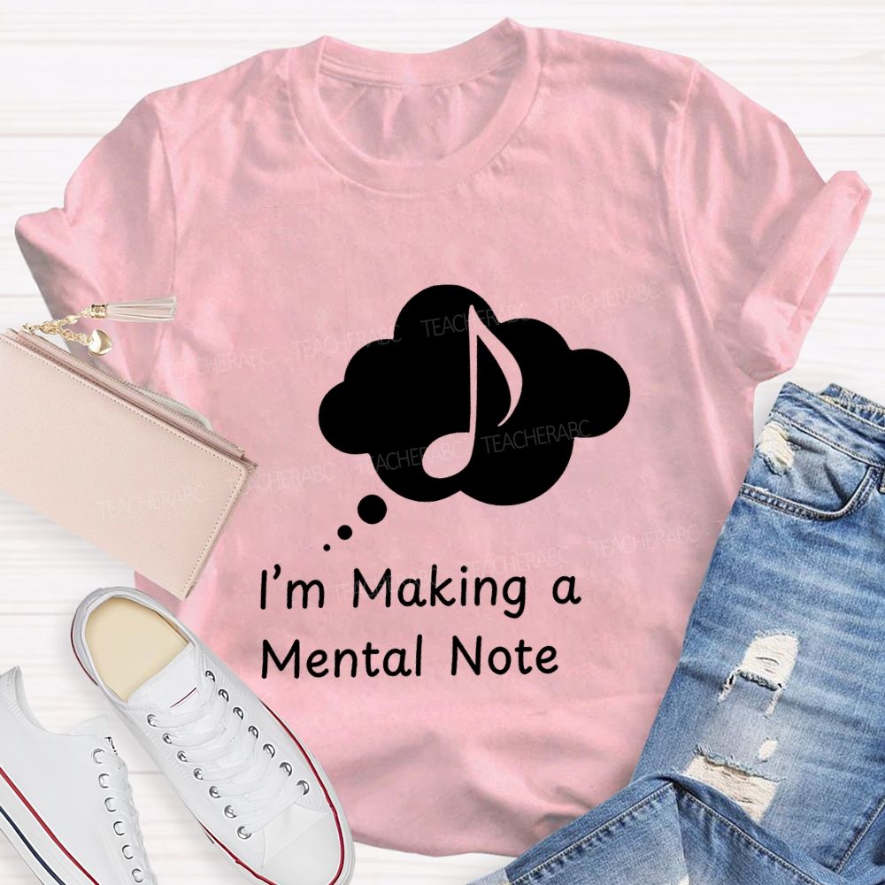 I'M Making A Mental Note Music Teacher T-shirt