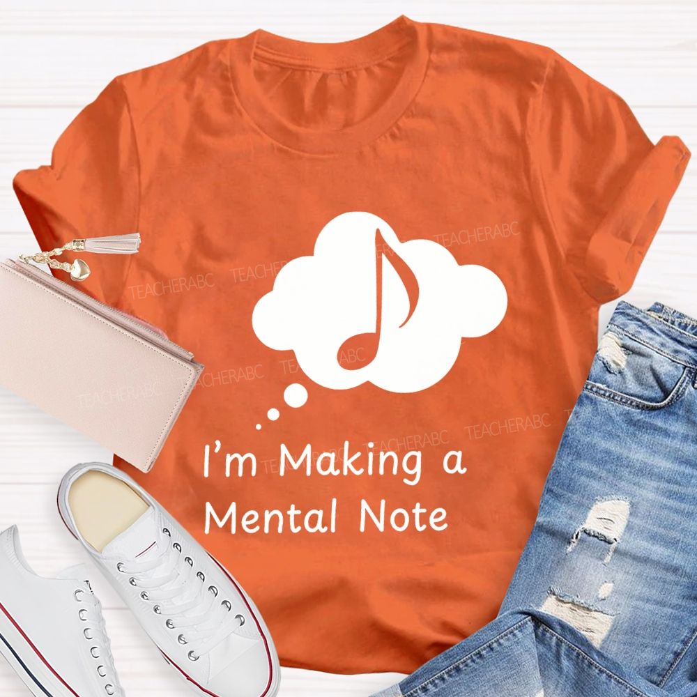 I'M Making A Mental Note Music Teacher T-shirt