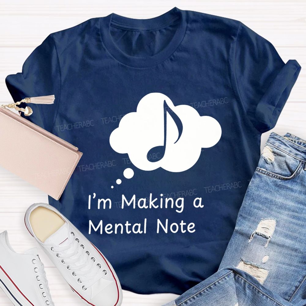 I'M Making A Mental Note Music Teacher T-shirt