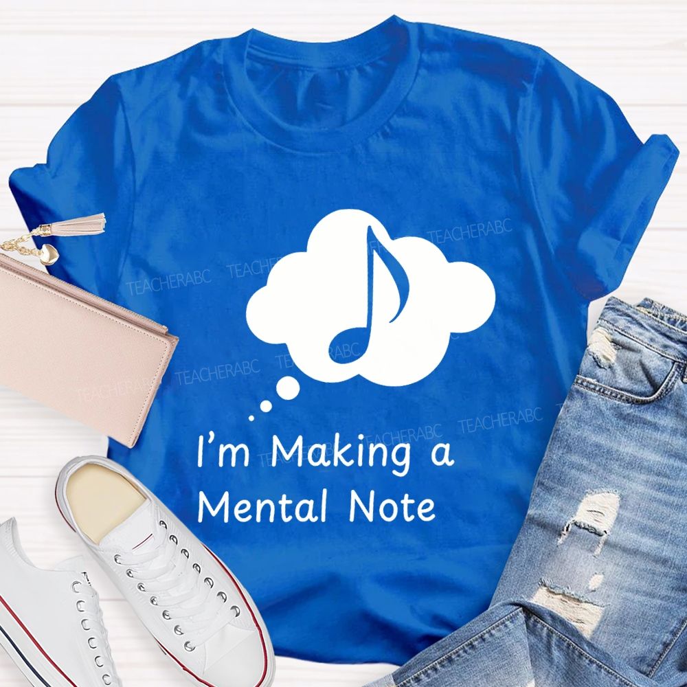 I'M Making A Mental Note Music Teacher T-shirt