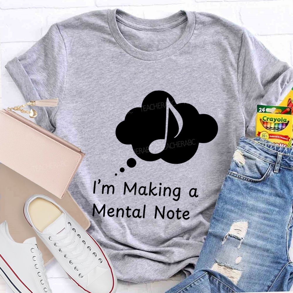 I'M Making A Mental Note Music Teacher T-shirt