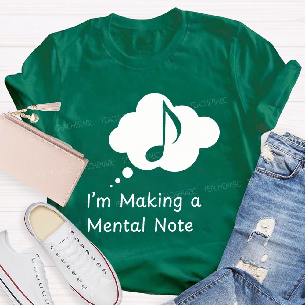 I'M Making A Mental Note Music Teacher T-shirt
