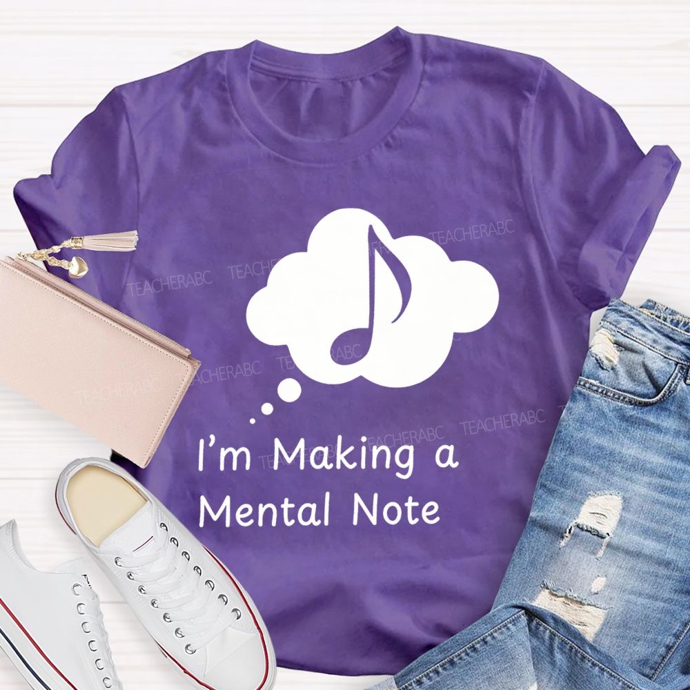 I'M Making A Mental Note Music Teacher T-shirt