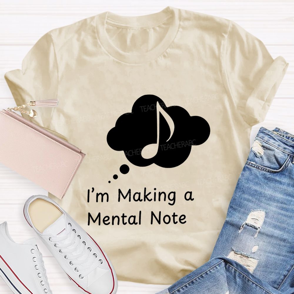 I'M Making A Mental Note Music Teacher T-shirt