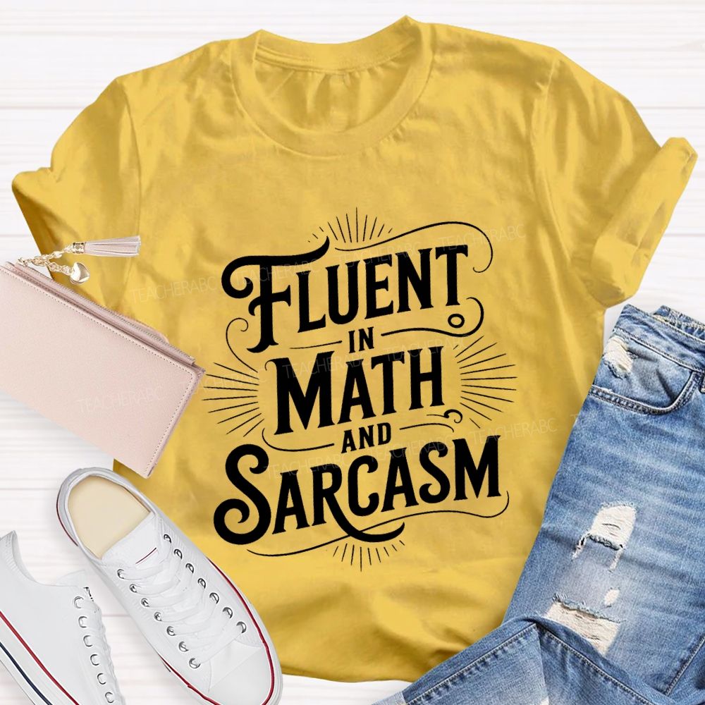 Fluent In Math And Sarcasm Math Teacher T-shirt