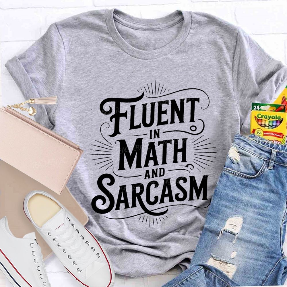 Fluent In Math And Sarcasm Math Teacher T-shirt