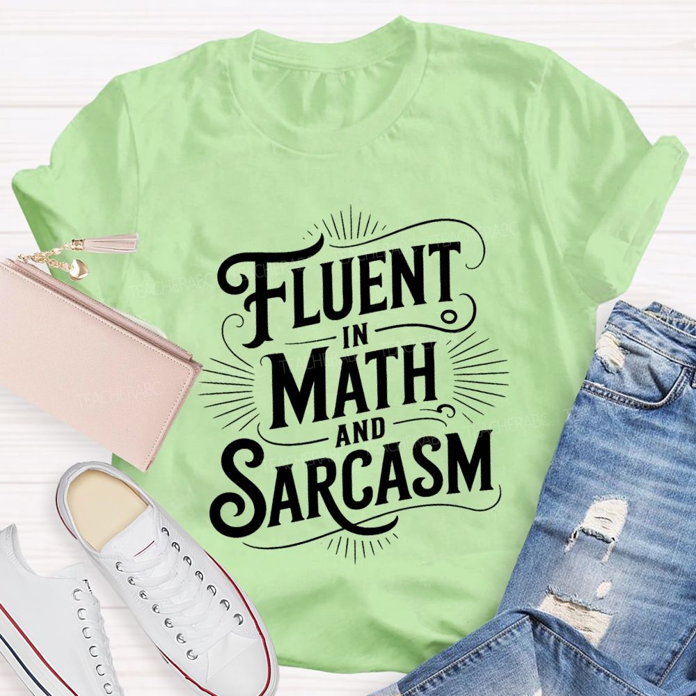 Fluent In Math And Sarcasm Math Teacher T-shirt