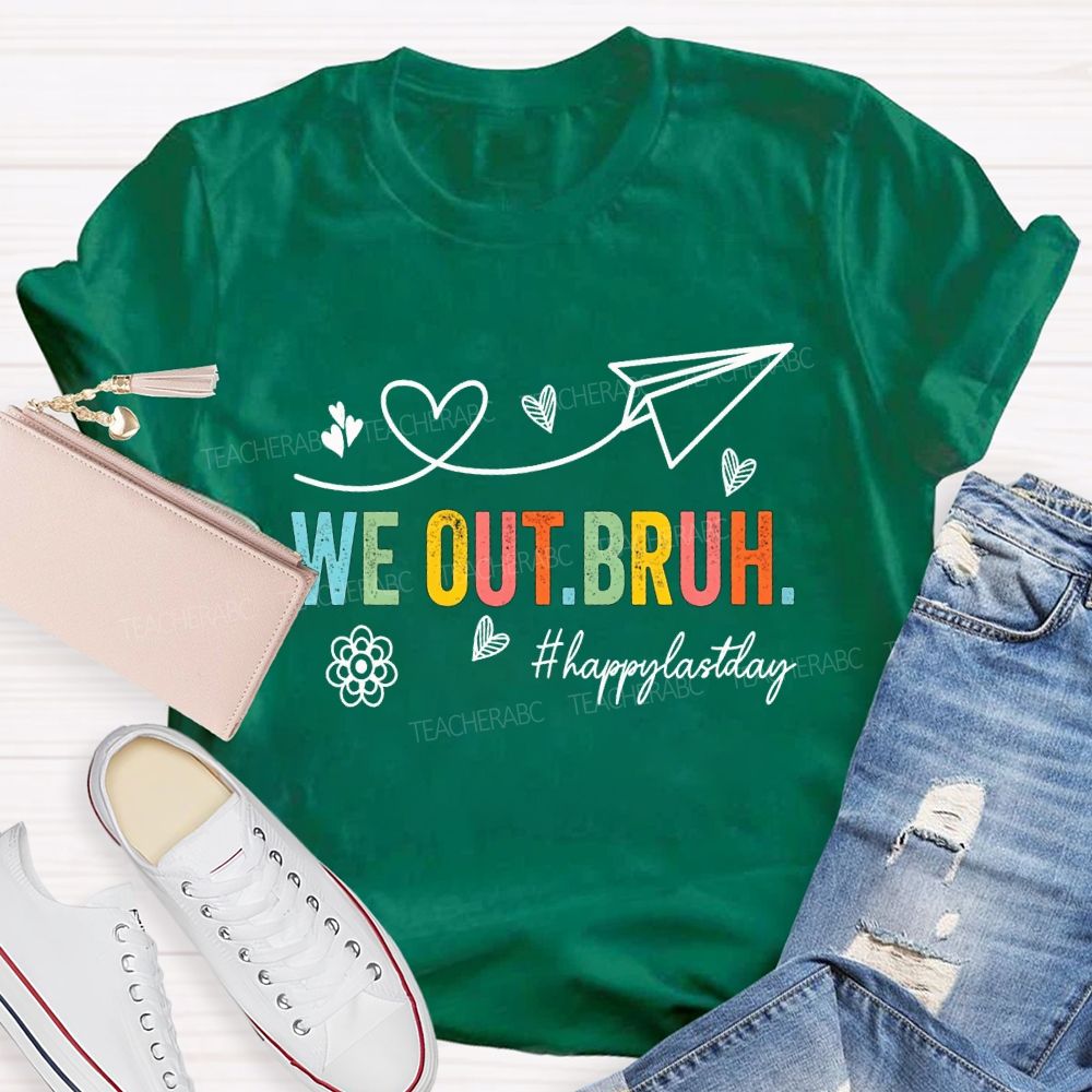 We Out Bruh Happy Last Day Hearts And Colored Fonts Teacher T-shirt