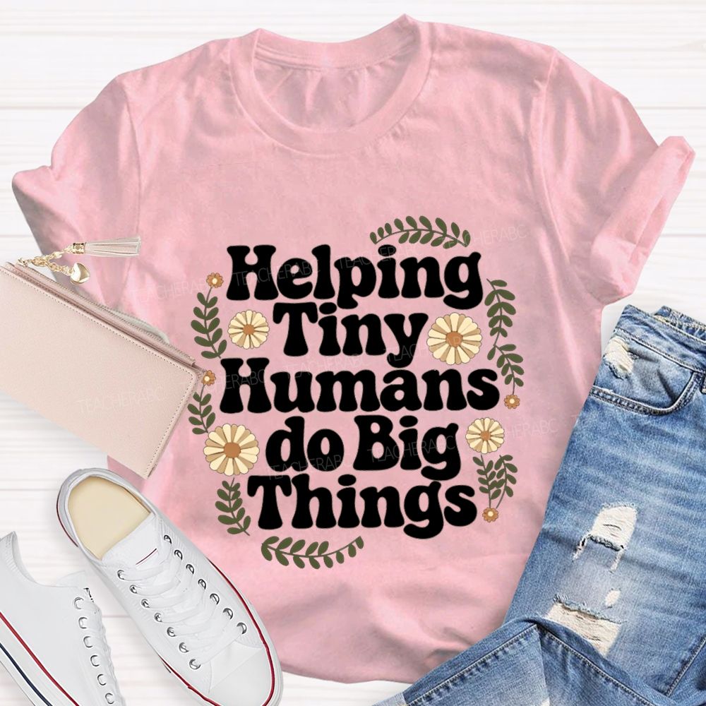 Helping Tiny Humans Do Big Things Teacher T-shirt