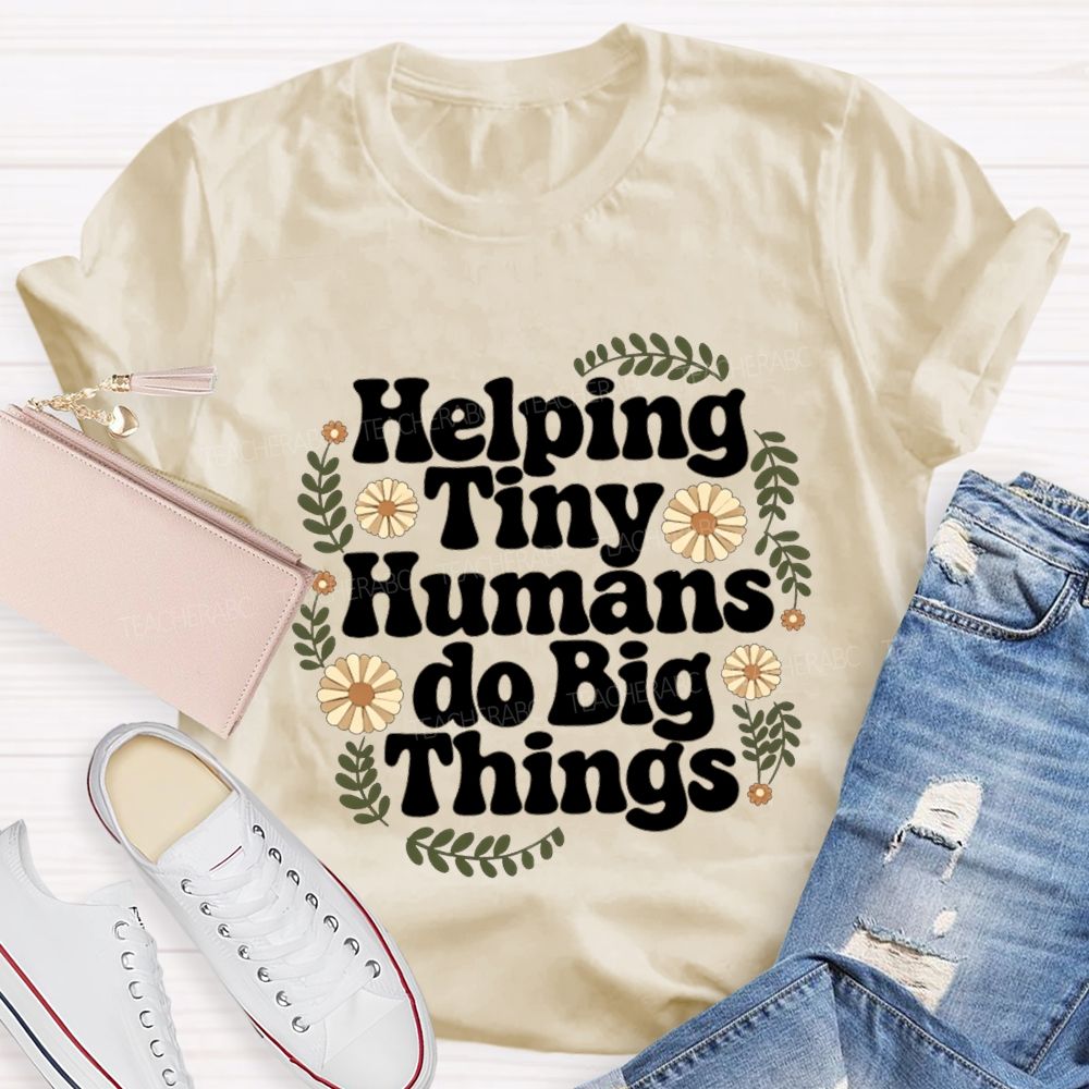 Helping Tiny Humans Do Big Things Teacher T-shirt