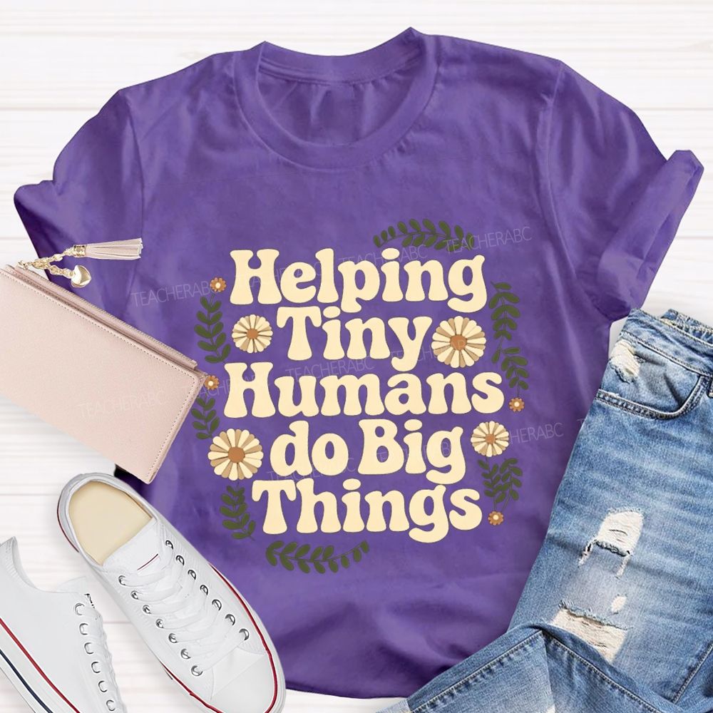 Helping Tiny Humans Do Big Things Teacher T-shirt