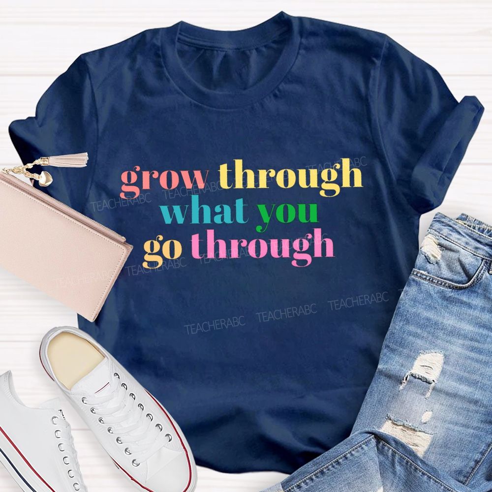 Grow Through What You Go Through T-shirt