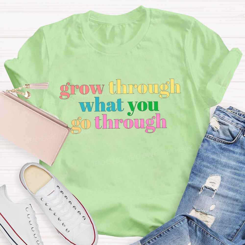 Grow Through What You Go Through T-shirt