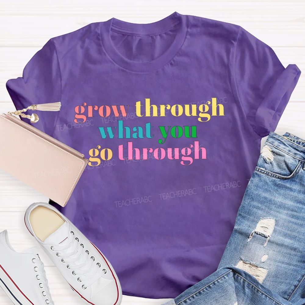 Grow Through What You Go Through T-shirt