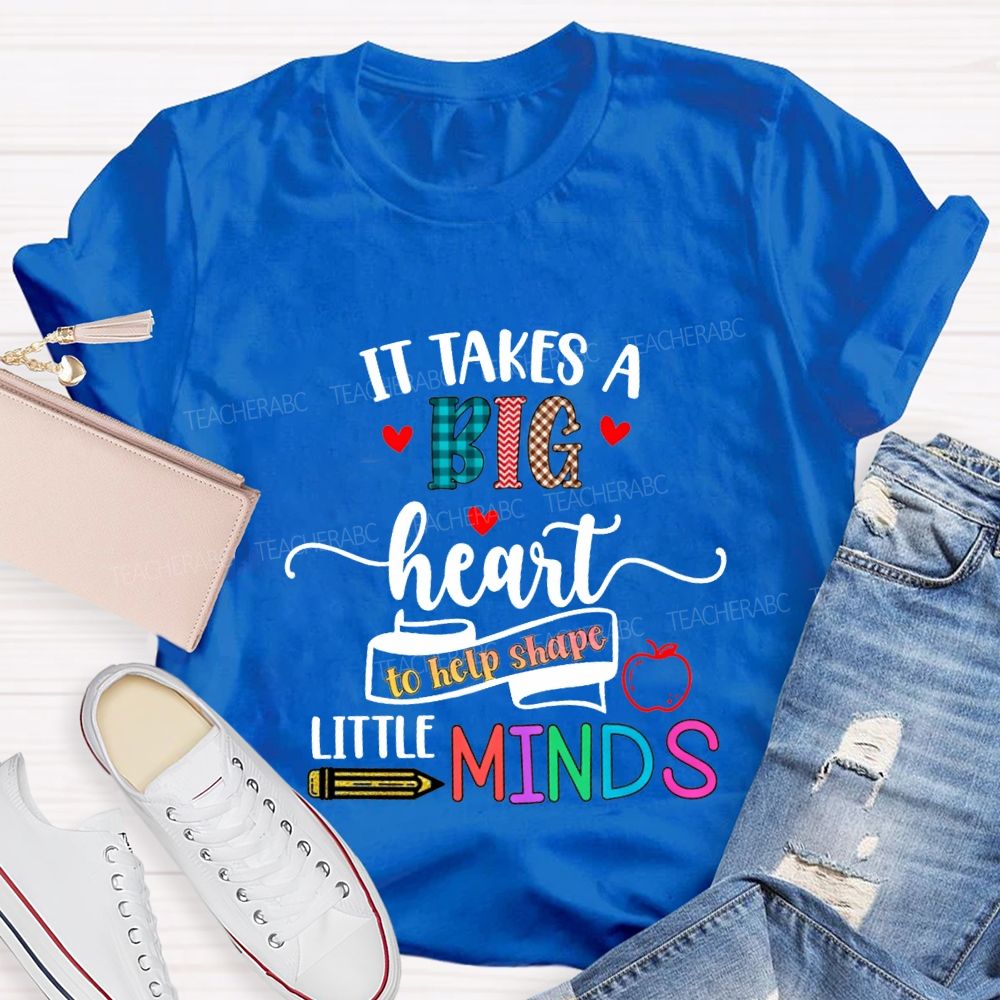 It Takes A Big Heart To Help Shape Little Minds Teacher T-shirt