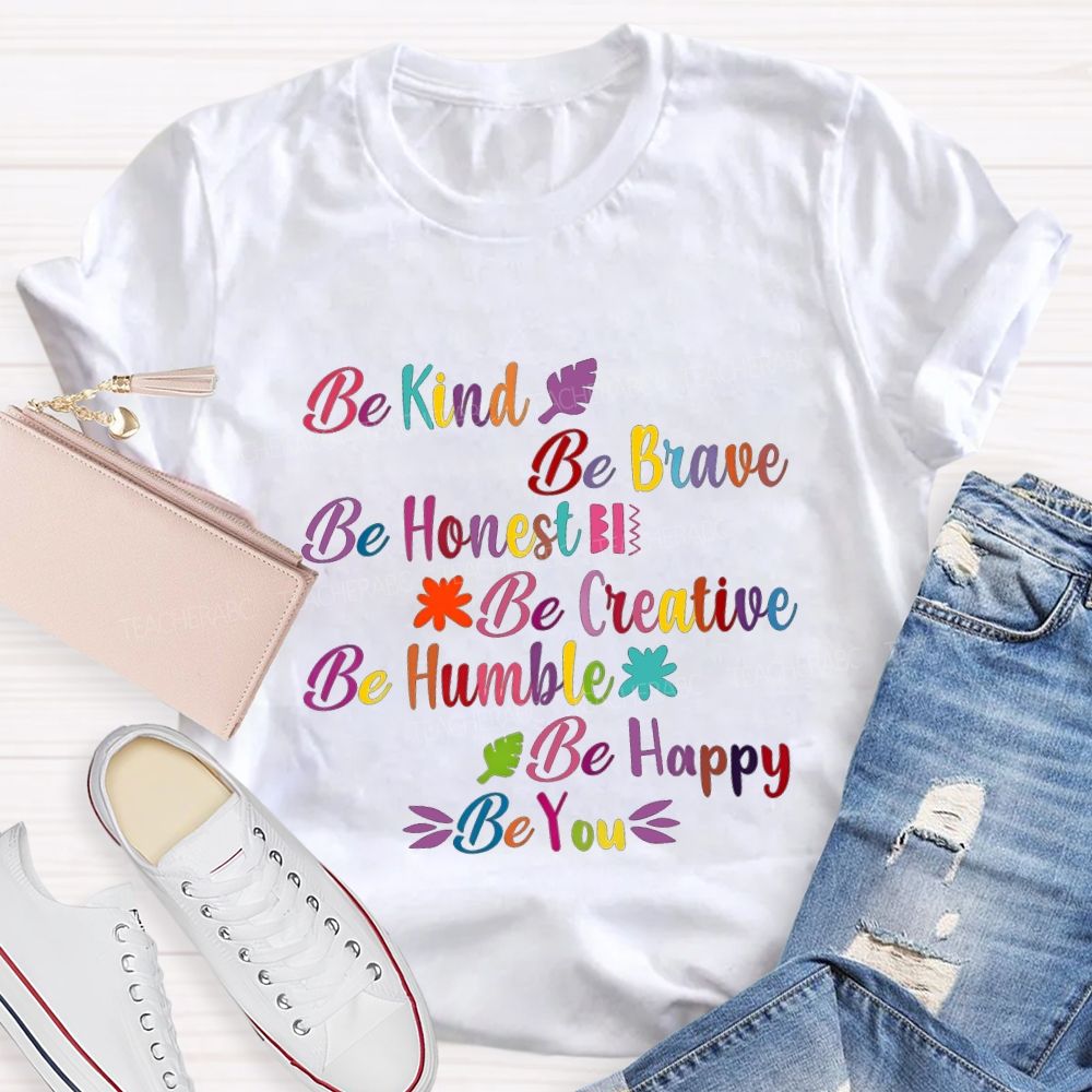 Be Kind Be Brave Be Honest Be Humble Be Happy Be You Teacher T-shirt