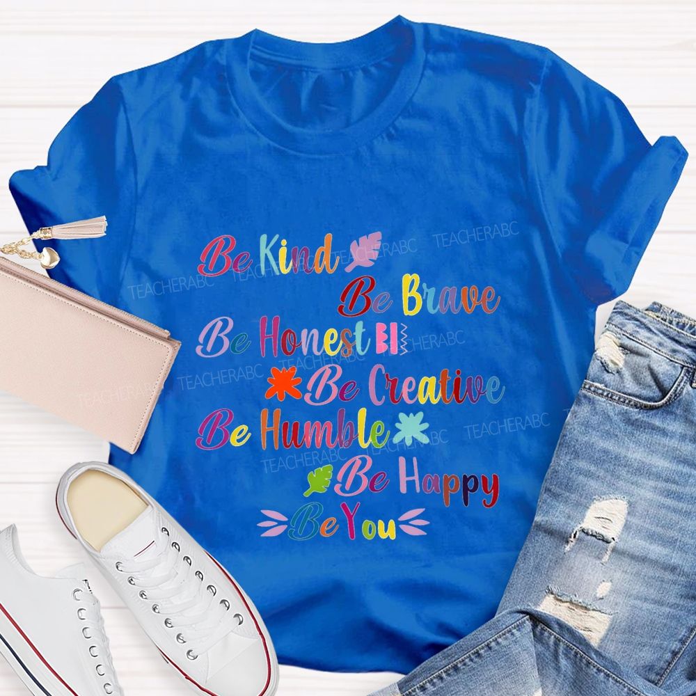 Be Kind Be Brave Be Honest Be Humble Be Happy Be You Teacher T-shirt